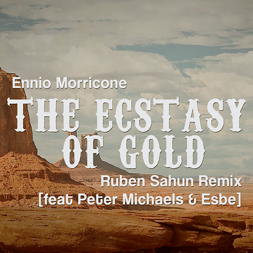 The Ecstasy Of Gold (Ruben Sahun Remix) [feat Peter Michaels & Esbe]